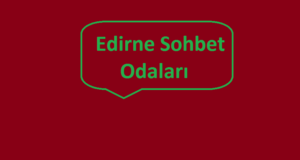 Edirne Sohbet Odaları